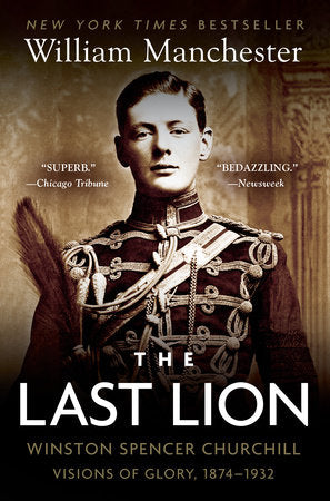 The Last Lion: Winston Spencer Churchill: Visions of Glory, 1874-1932 Paperback by William Manchester
