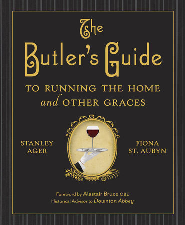 The Butler's Guide to Running the Home and Other Graces Hardcover by Stanley Ager and Fiona St. Aubyn