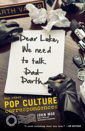 Dear Luke, We Need to Talk, Darth Paperback by John Moe, Host of Wits and McSweeney's Contributor