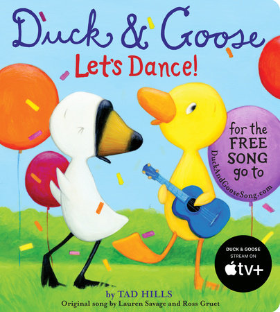 Duck & Goose, Let's Dance! (with an original song) EL by Written and illustrated by Tad Hills; original song by Lauren Savage and Ross Gruet