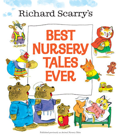 Richard Scarry's Best Nursery Tales Ever Hardcover by Written and illustrated by Richard Scarry