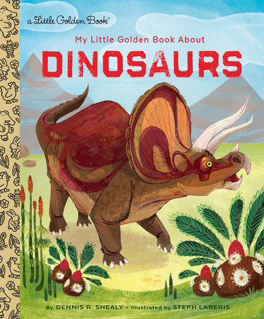 My Little Golden Book About Dinosaurs Hardcover by Dennis R. Shealy; illustrated by Steph Laberis