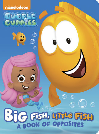 Big Fish, Little Fish: A Book of Opposites (Bubble Guppies) Board Book by Random House; illustrated by Random House