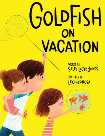 Goldfish on Vacation Hardcover by Sally Lloyd-Jones; illustrated by Leo Espinosa