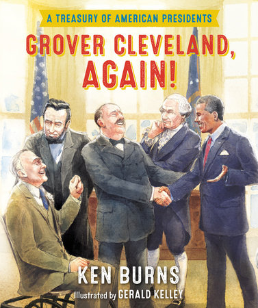 Grover Cleveland, Again! Hardcover by Ken Burns; illustrated by Gerald Kelley