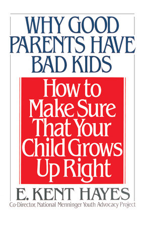 Why Good Parents Have Bad Kids Paperback by E. Kent Hayes
