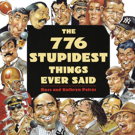 The 776 Stupidest Things Ever Said Paperback by Ross Petras