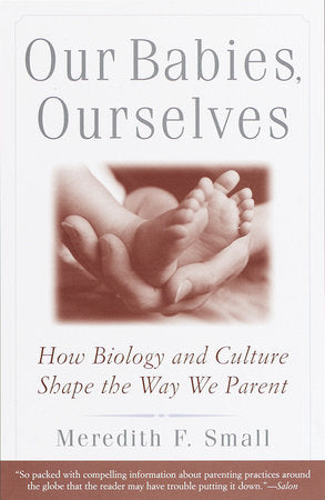 Our Babies, Ourselves Paperback by Meredith F. Small