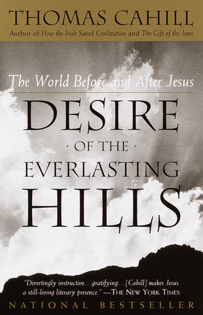 Desire of the Everlasting Hills Paperback by Thomas Cahill