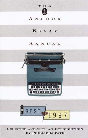 The Anchor Essay Annual Paperback by Edited by Phillip Lopate