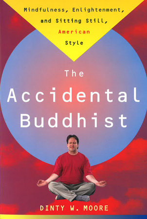 Accidental Buddhist Paperback by Dinty Moore