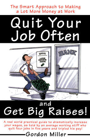 Quit Your Job Often and Get Big Raises! Paperback by Gordon Miller