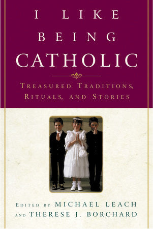 I Like Being Catholic Paperback by Edited by Michael Leach and Therese J. Borchard