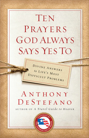 Ten Prayers God Always Says Yes To Paperback by Anthony DeStefano