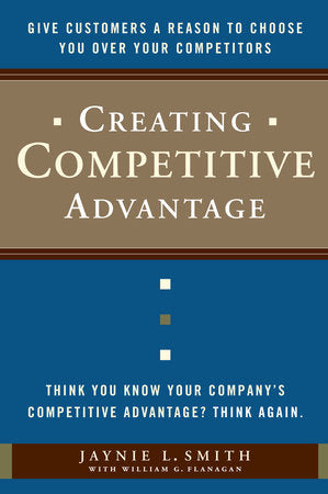 Creating Competitive Advantage Hardcover by Jaynie L. Smith with William G. Flanagan