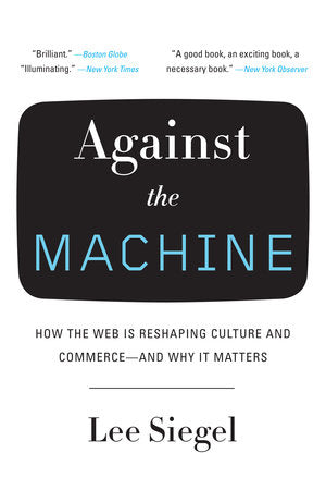 Against the Machine Paperback by Lee Siegel