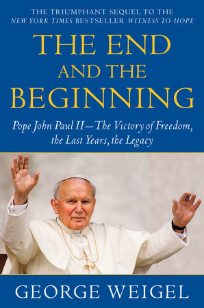 The End and the Beginning Paperback by George Weigel