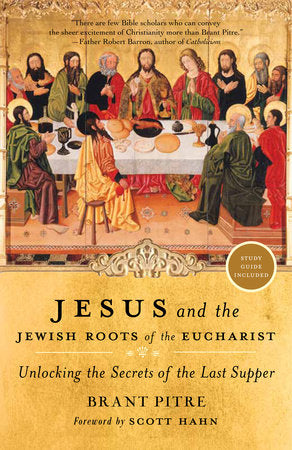 Jesus and the Jewish Roots of the Eucharist Paperback by Brant Pitre