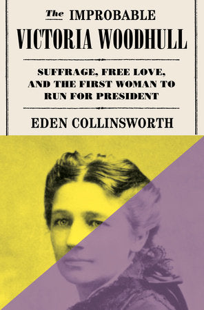 The Improbable Victoria Woodhull Hardcover by Eden Collinsworth