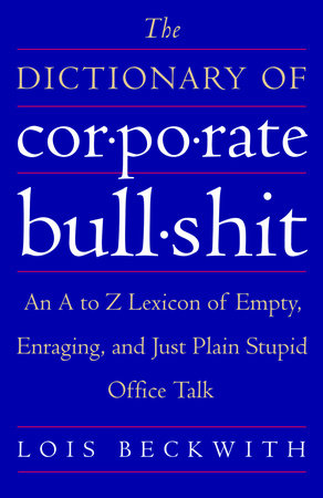 The Dictionary of Corporate Bullshit Paperback by Lois Beckwith