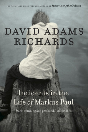 Incidents in the Life of Markus Paul Paperback by David Adams Richards