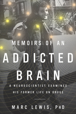 Memoirs of an Addicted Brain Paperback by Dr. Marc Lewis
