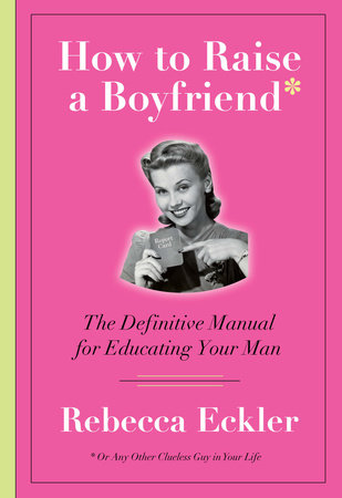 How to Raise a Boyfriend Paperback by Rebecca Eckler