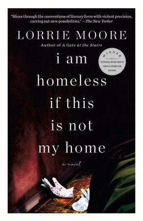 I Am Homeless If This Is Not My Home Paperback by Lorrie Moore