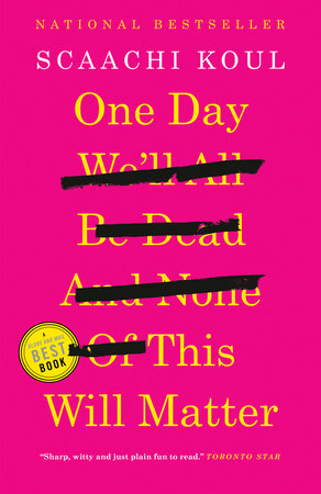 One Day We'll All Be Dead and None of This Will Matter Paperback by Scaachi Koul