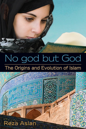 No god but God: The Origins and Evolution of Islam Paperback by Reza Aslan