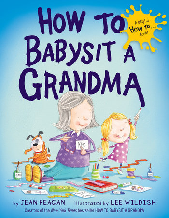 How to Babysit a Grandma HC by Jean Reagan; illustrated by Lee Wildish