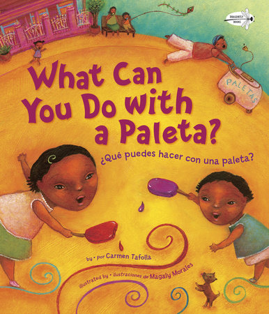 ¿Qué Puedes Hacer con una Paleta? (What Can You Do with a Paleta Spanish Edition) TR by Carmen Tafolla; Illustrated by Magaly Morales