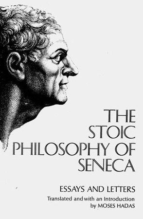Stoic Philosophy of Seneca Essays and Letters