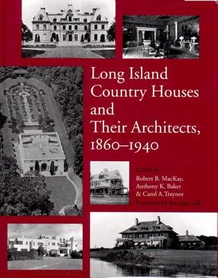 Long Island Country Houses And Their Architects 1860 To 1940 Hardcover by Robert Mackay;Anthony Baker;Carol Traynor;Brendan Gill; Mackay