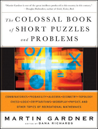 Colossal Book of Short Puzzles and Problems Hardcover by Martin Gardner