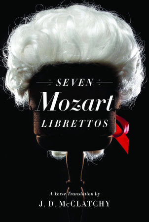 Seven Mozart Librettos Hardcover by J D Mcclatchy
