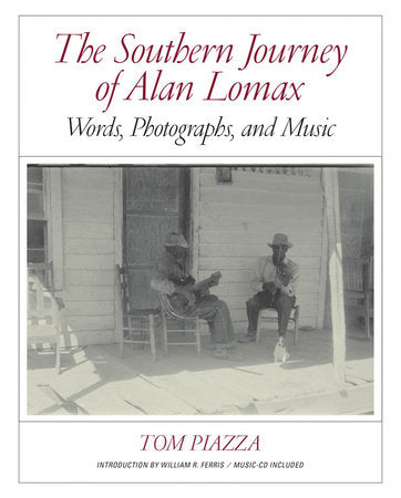 The Southern Journey of Alan Lomax Hardcover by Alan Lomax; Tom Piazza; William Ferris