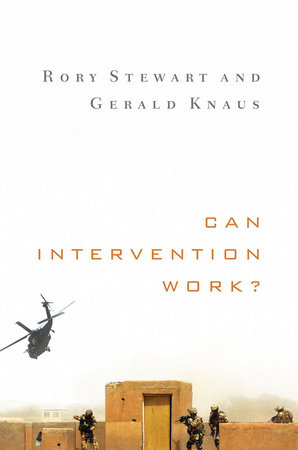Can Intervention Work? Hardcover by Rory A Stewart;Gerald Knaus