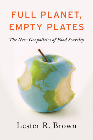 Full Planet, Empty Plates Hardcover by Lester R. Brown