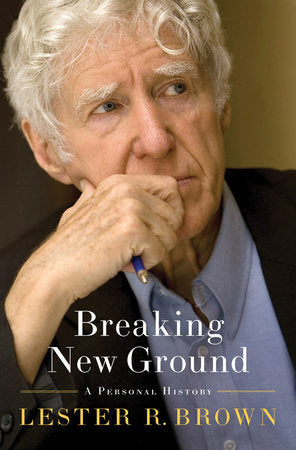 Breaking New Ground Hardcover by Lester R Brown