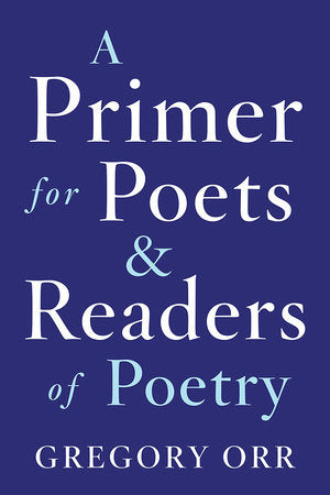A Primer for Poets & Readers of Poetry Paperback by Gregory Orr