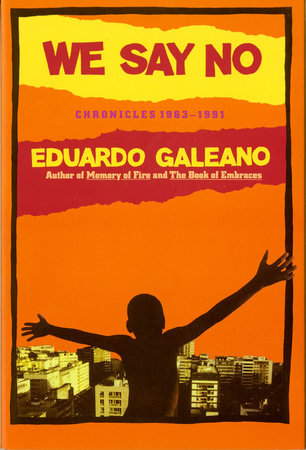 We Say No Chronicles 1963 To 1991 Paperback by Eduardo Galeano