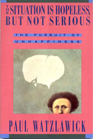 Situation Is Hopeless But Not Serious Paperback by Paul Watzlawick