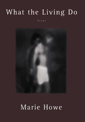 What The Living Do Poems Paperback by Marie Howe