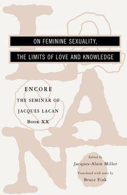 On Feminine Sexuality the Limits of Love and Knowledge Paperback by Jacques Lacan;Bruce Fink;Jacques Alain Miller