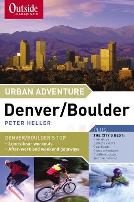 Outside Magazines Urban Adventure Denver Boulder Paperback by Peter Heller
