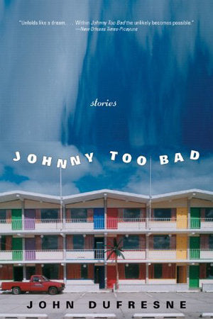 Johnny Too Bad Paperback by John Dufresne
