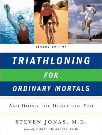 Triathloning for Ordinary Mortals 2e Paperback by Steven Jonas;Donald B Ardell