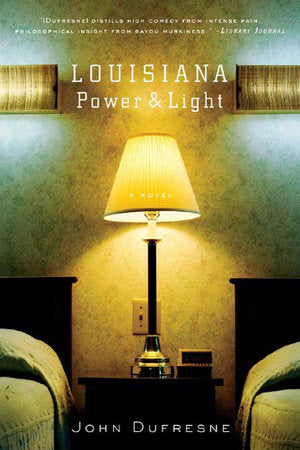 Louisiana Power and Light Paperback by John Dufresne