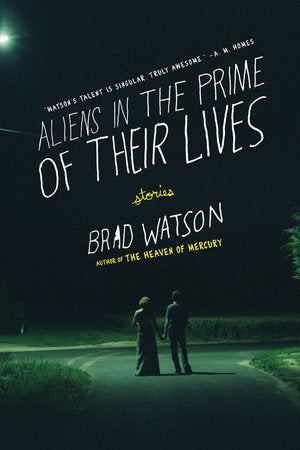Aliens in the Prime of Their Lives Paperback by Brad Watson
